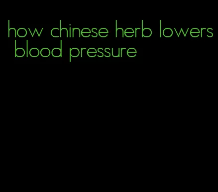 how chinese herb lowers blood pressure
