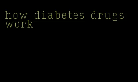 how diabetes drugs work