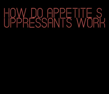 how do appetite suppressants work