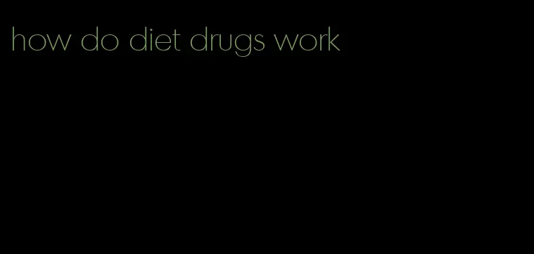 how do diet drugs work