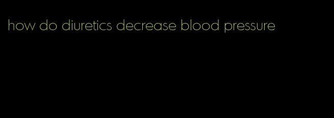 how do diuretics decrease blood pressure