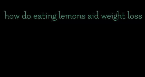 how do eating lemons aid weight loss