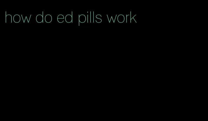 how do ed pills work