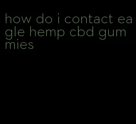 how do i contact eagle hemp cbd gummies