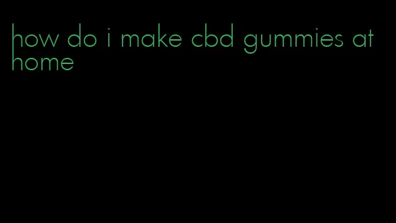 how do i make cbd gummies at home