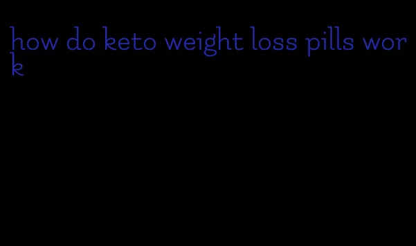 how do keto weight loss pills work
