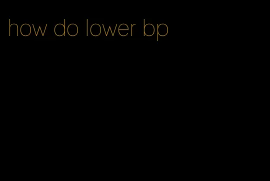 how do lower bp