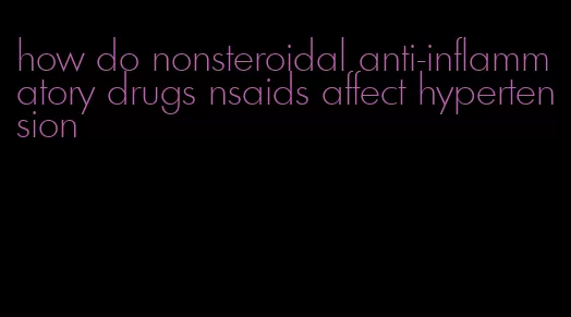 how do nonsteroidal anti-inflammatory drugs nsaids affect hypertension