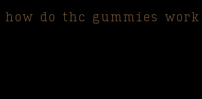 how do thc gummies work