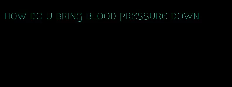 how do u bring blood pressure down