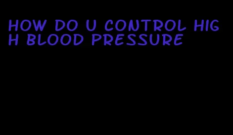 how do u control high blood pressure