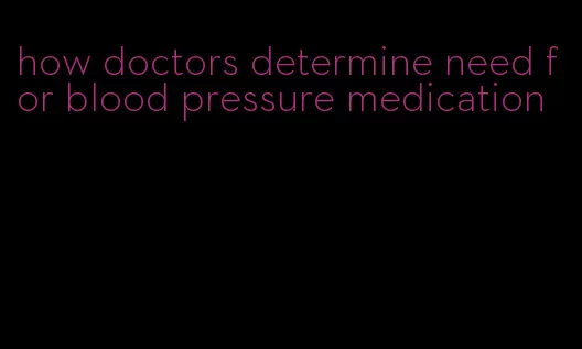 how doctors determine need for blood pressure medication