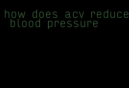 how does acv reduce blood pressure