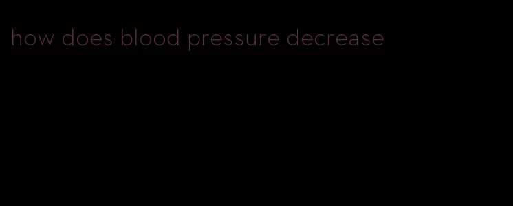 how does blood pressure decrease