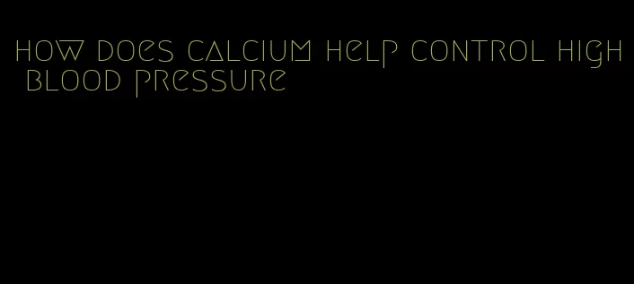 how does calcium help control high blood pressure