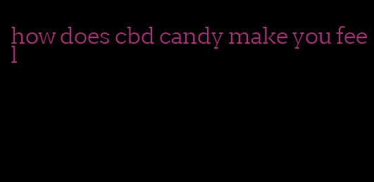 how does cbd candy make you feel