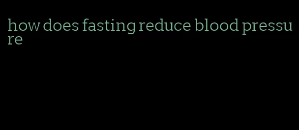 how does fasting reduce blood pressure