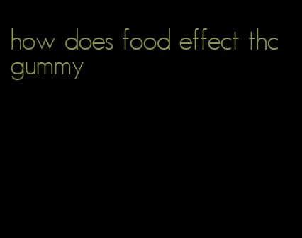 how does food effect thc gummy