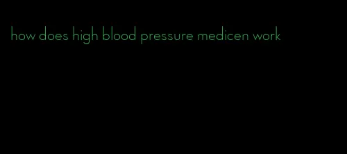 how does high blood pressure medicen work
