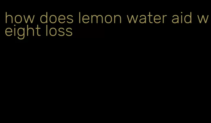 how does lemon water aid weight loss