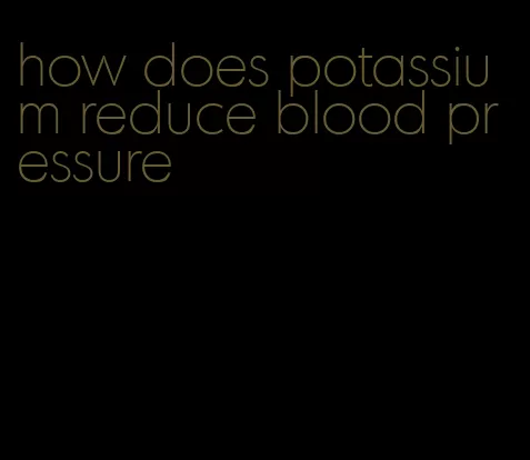 how does potassium reduce blood pressure