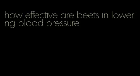 how effective are beets in lowering blood pressure