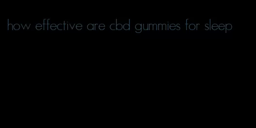 how effective are cbd gummies for sleep