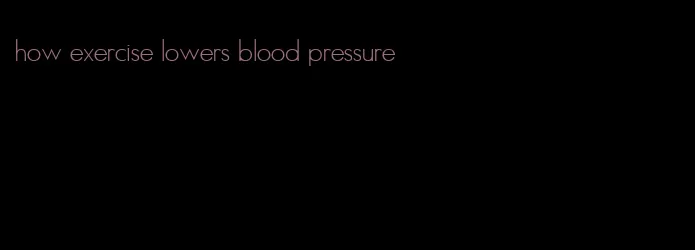 how exercise lowers blood pressure