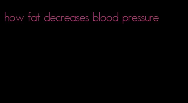 how fat decreases blood pressure