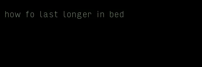 how fo last longer in bed