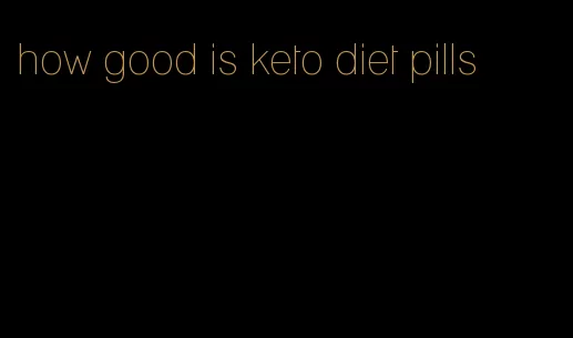 how good is keto diet pills