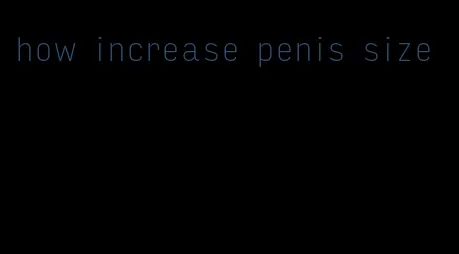 how increase penis size