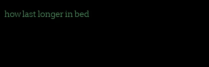 how last longer in bed