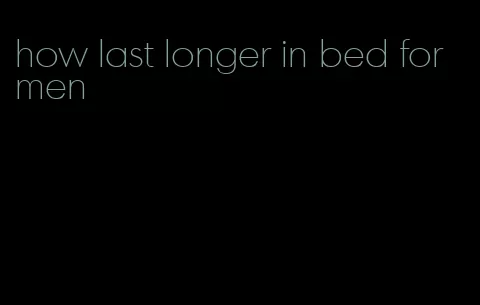 how last longer in bed for men