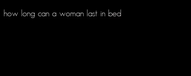 how long can a woman last in bed