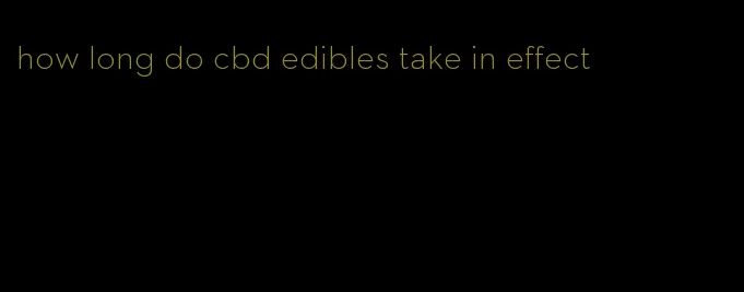 how long do cbd edibles take in effect
