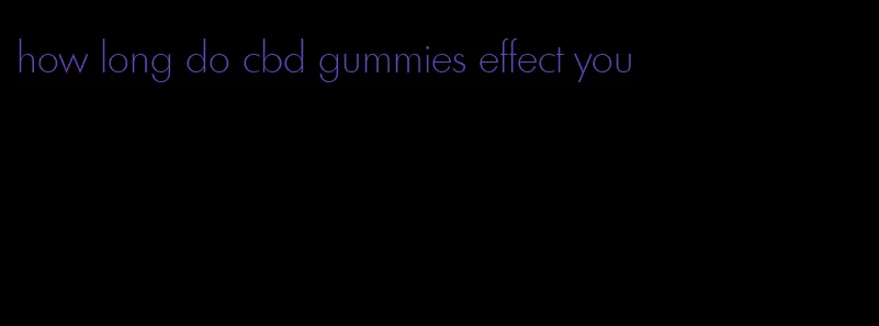 how long do cbd gummies effect you