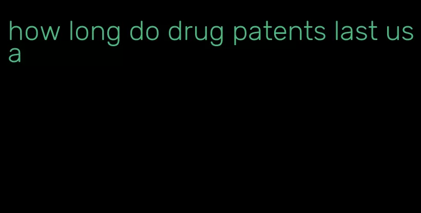 how long do drug patents last usa