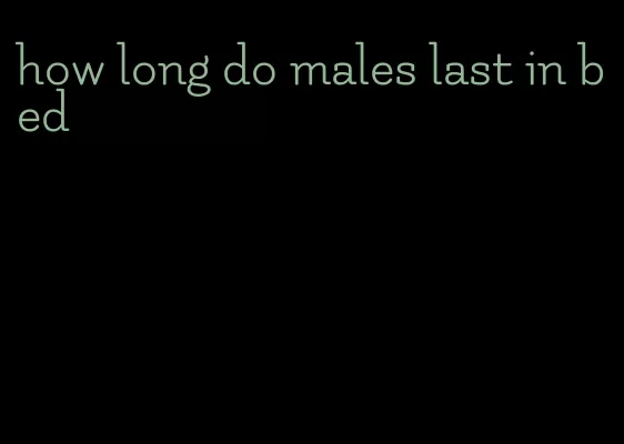 how long do males last in bed
