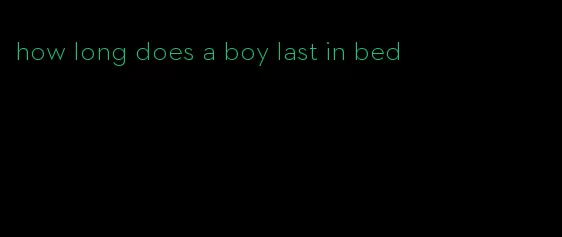 how long does a boy last in bed