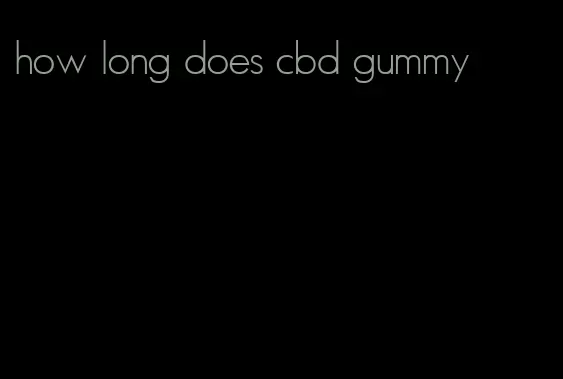 how long does cbd gummy