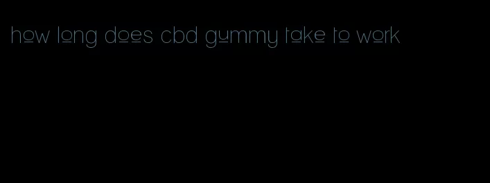 how long does cbd gummy take to work