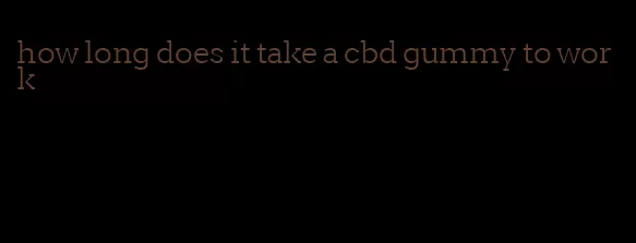how long does it take a cbd gummy to work