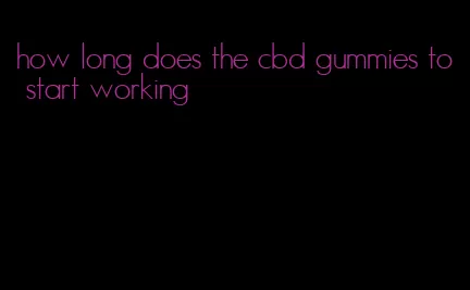 how long does the cbd gummies to start working