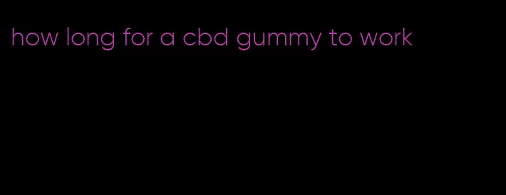 how long for a cbd gummy to work