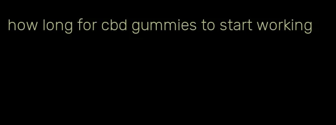 how long for cbd gummies to start working