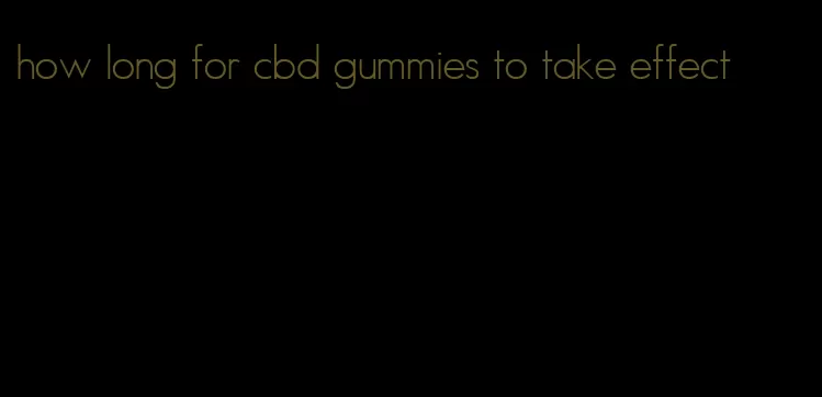 how long for cbd gummies to take effect