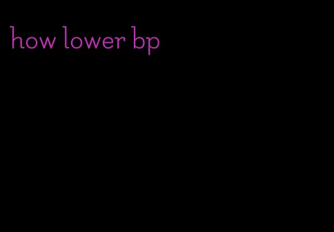 how lower bp