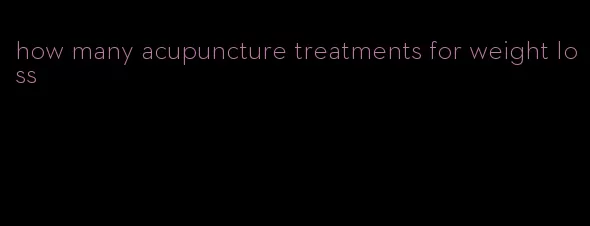 how many acupuncture treatments for weight loss