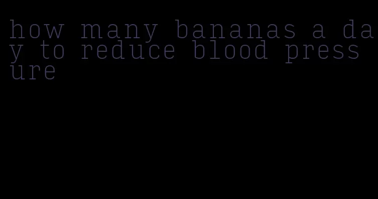 how many bananas a day to reduce blood pressure